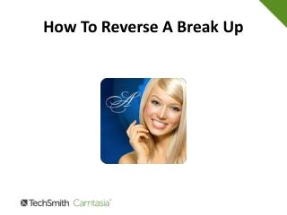 How to reverse a break up
