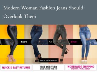 Modern Woman Fashion Jeans Should Overlook Them