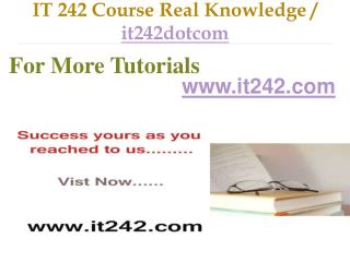 IT 242 Course Real Tradition,Real Success / it242dotcom