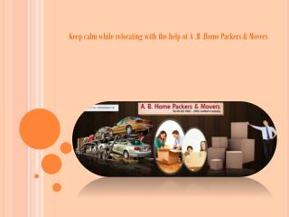 Keep calm while relocating with the help of A .B .Home Packers & Movers