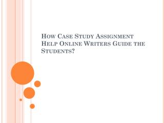 How Case Study Assignment Help Online Writers Guide the Students?