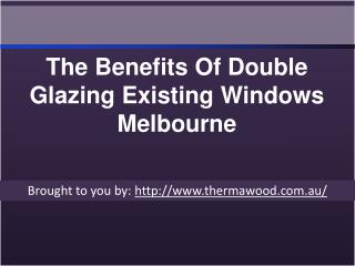 The Benefits Of Double Glazing Existing Windows Melbourne1