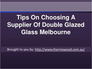 Tips On Choosing A Supplier Of Double Glazed Glass Melbourne