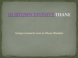 Hubtown Divinity Thane Mumbai