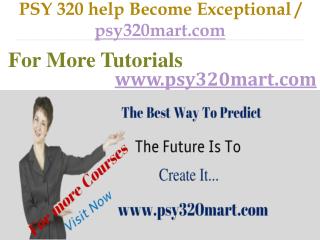 PSY 320 help Become Exceptional / psy320mart.com