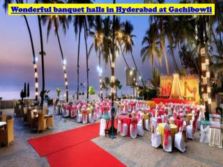 Wonderful banquet halls in Hyderabad at Gachibowli