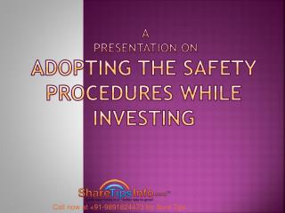 A Presentation on ADOPTING THE SAFETY PROCEDURES WHILE INVESTING
