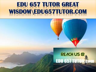 EDU 657 TUTOR GREAT WISDOM \ edu657tutor.com