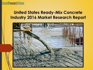 United States Ready-Mix Concrete Industry 2016 Market Research Report