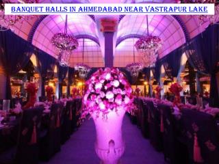 Banquet halls in Ahmedabad near Vastrapur Lake