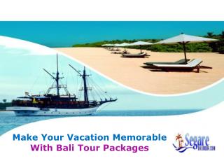 Make Your Vacation Memorable With Bali Tour Packages