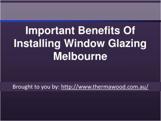 Important Benefits Of Installing Window Glazing Melbourne