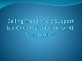 Calling Trend Micro Support Is a One Stop Solution for All Your Hitches