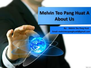 Melvin Teo Pang Huat A About Us