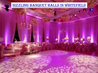 Sizzling banquet halls in Whitefield