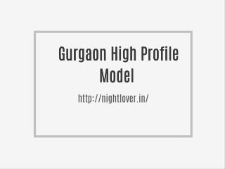 Gurgaon Model as i'm difficult to get to.