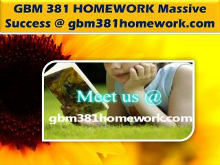 GBM 381 HOMEWORK Massive Success @ gbm381homework.com