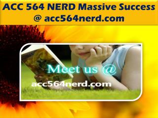 ACC 564 NERD Massive Success @ acc564nerd.com
