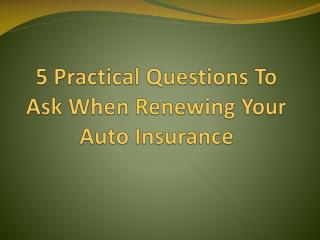 5 Practical Questions To Ask When Renewing Your Auto Insurance