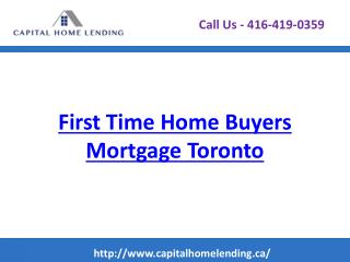 First Time Home Buyers Mortgage Toronto - Capitalhomelending.ca