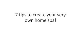 7 tips to create your very own home spa!