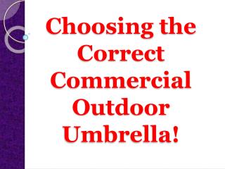 Choosing the Correct Commercial Outdoor Umbrella!