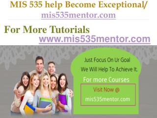 MIS 535 help Become Exceptional / mis535mentor.com