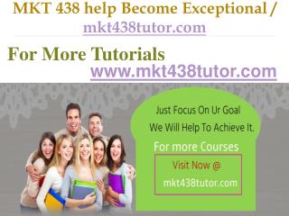 MKT 438 help Become Exceptional / mkt438tutor.com