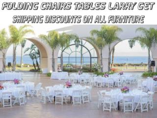 Folding Chairs Tables Larry Get Shipping Discounts on All Furniture