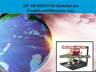 MT 400 MENTOR Redefine the Possible/mt400mentor.com