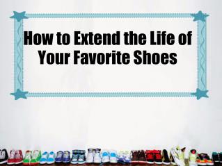 How to extend the life of your favorite shoes