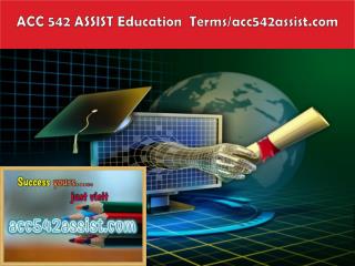 ACC 542 ASSIST Education Terms/acc542assist.com