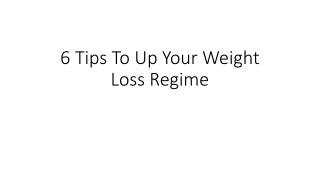 6 Tips To Up Your Weight Loss Regime