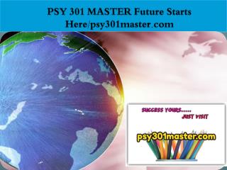 PSY 301 MASTER Future Starts Here/psy301master.com