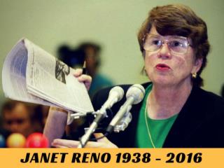 Janet Reno 1938 - 2016