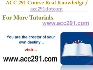 ACC 291 Course Real Tradition,Real Success / acc291dotcom