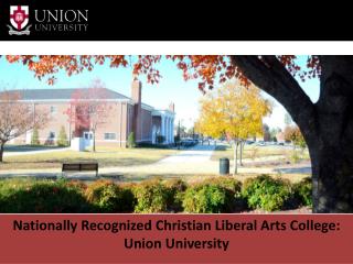 Nationally Recognized Christian Liberal Arts College: Union University