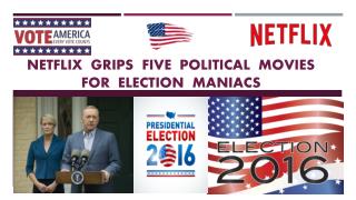 Call 855-293-0942 Netflix grips five political movies for Election Maniacs