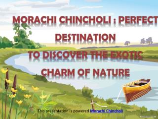 Morachi Chincholi : Perfect Destination to Discover The Exotic Charm Of Nature