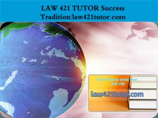 LAW 421 TUTOR Success Tradition/law421tutor.com