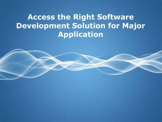 Access the Right Software Development Solution for Major Application