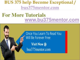 BUS 375 help Become Exceptional / bus375mentor.com