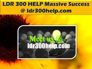 LDR 300 HELP Massive Success /ldr300help.com