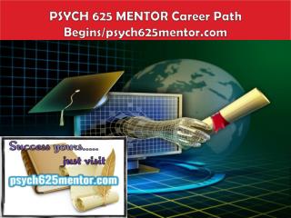 PSYCH 625 MENTOR Career Path Begins/psych625mentor.com