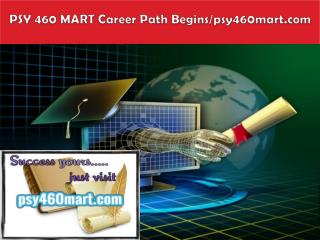 PSY 460 MART Career Path Begins/psy460mart.com