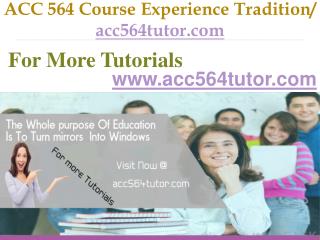 ACC 564 Course Experience Tradition / acc564tutor.com