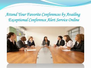 Attend Your Favorite Conferences by Availing Exceptional Conference Alert Service Online