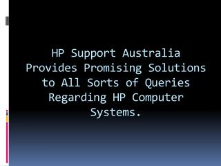 HP Support Australia Provides Promising Solutions to All Sorts of Queries Regarding HP Computer Systems.