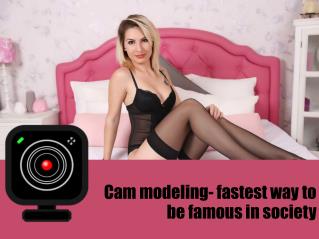 Cam modeling- fastest way to be famous in society