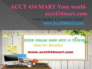 ACCT 434 MART Your world-acct434mart.com
